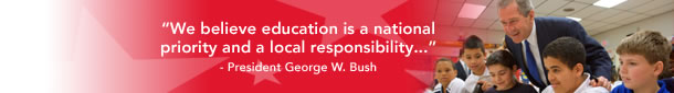 We believe education is a national priority and a local responsibility...--President George W.Bush