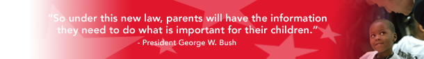 So under this new law, parents will have the information they need to do what is important for their children.--President George W. Bush